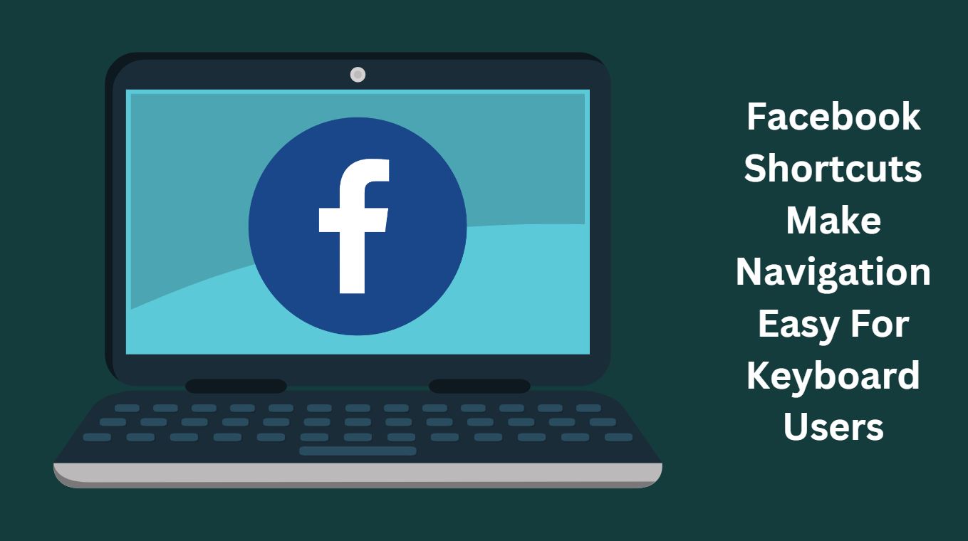 Facebook Shortcuts Make Navigation Easy For Keyboard Users