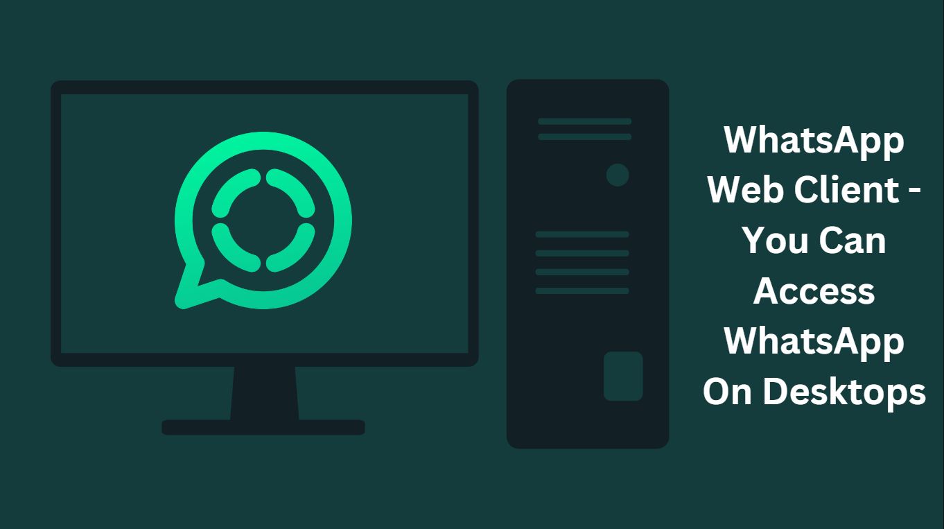 WhatsApp Web Client - You Can Access WhatsApp On Desktops