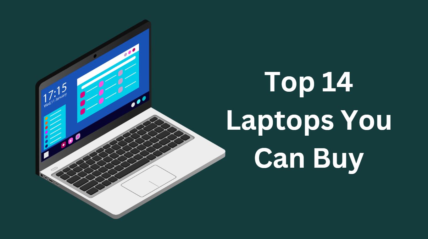 Top 14 Laptops You Can Buy