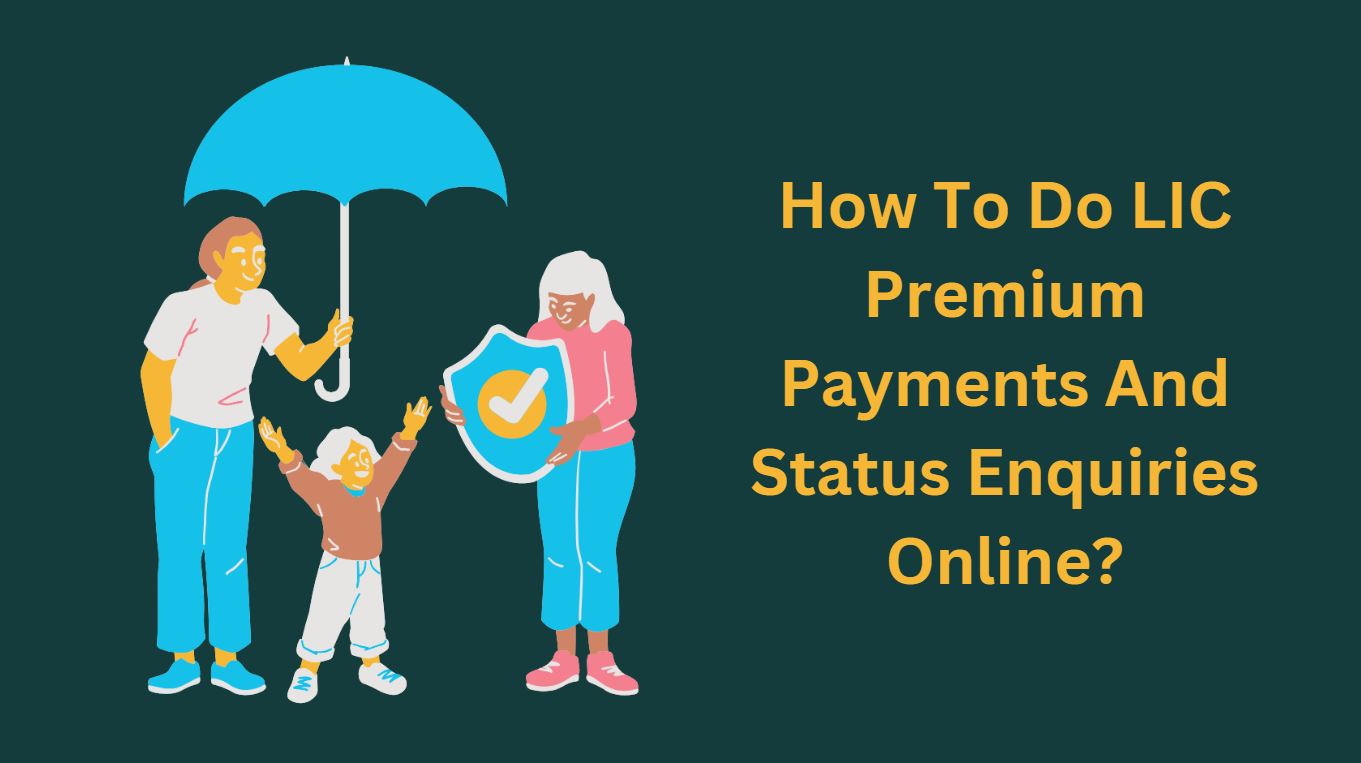 How To Do LIC Premium Payments And Status Enquiries Online?
