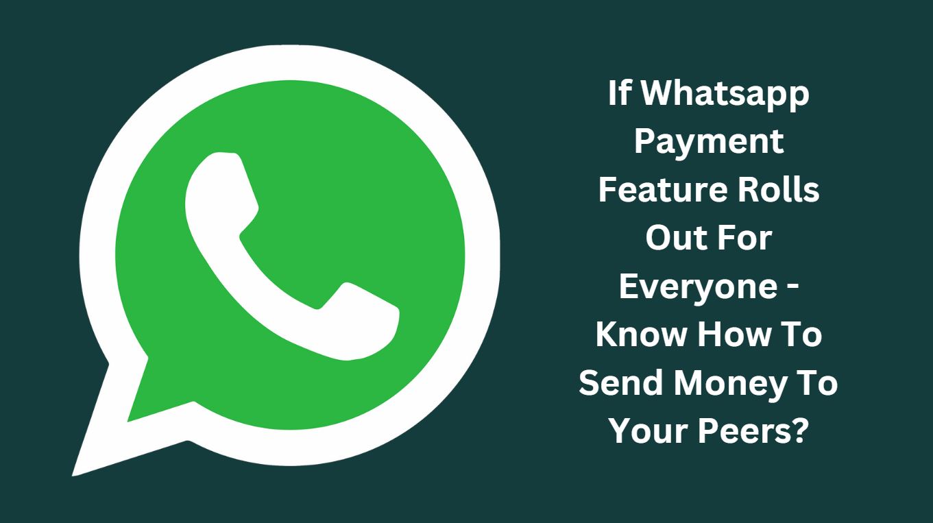 If Whatsapp Payment Feature Rolls Out For Everyone - Know How To Send Money To Your Peers?