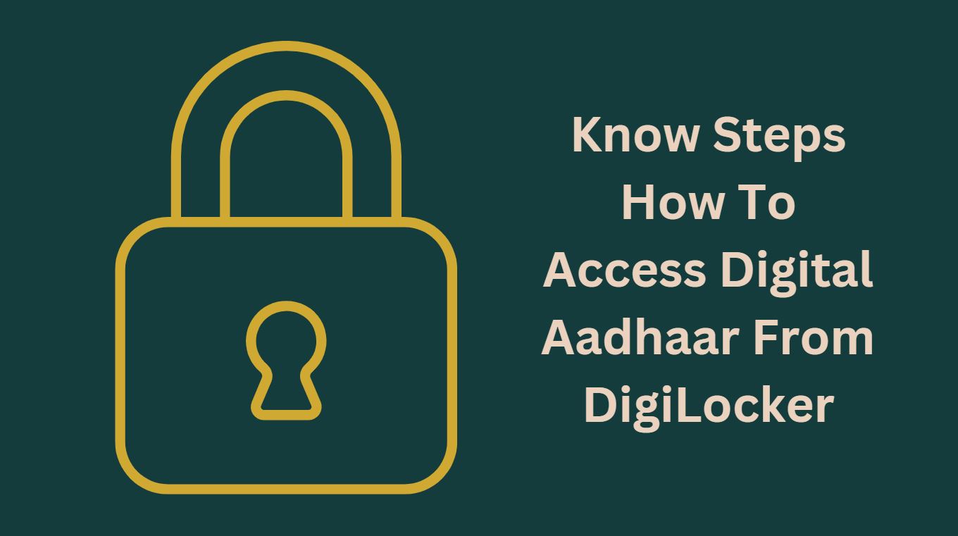 Know Steps How To Access Digital Aadhaar From DigiLocker