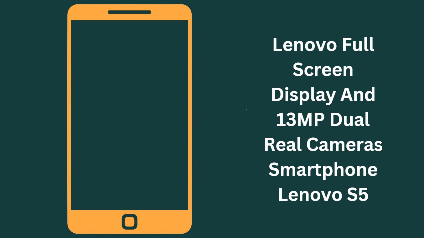 Lenovo Full Screen Display And 13MP Dual Real Cameras Smartphone Lenovo S5