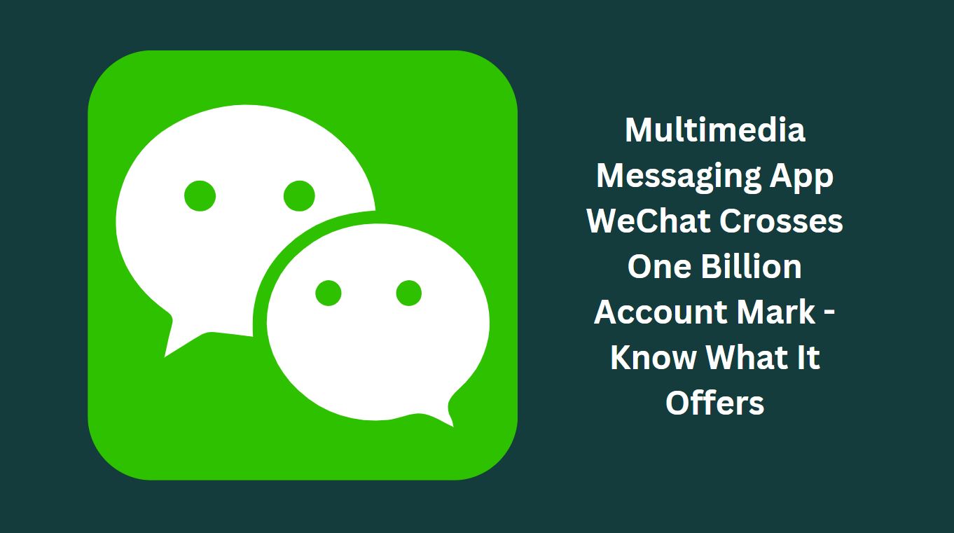 Multimedia Messaging App WeChat Crosses One Billion Account Mark - Know What It Offers
