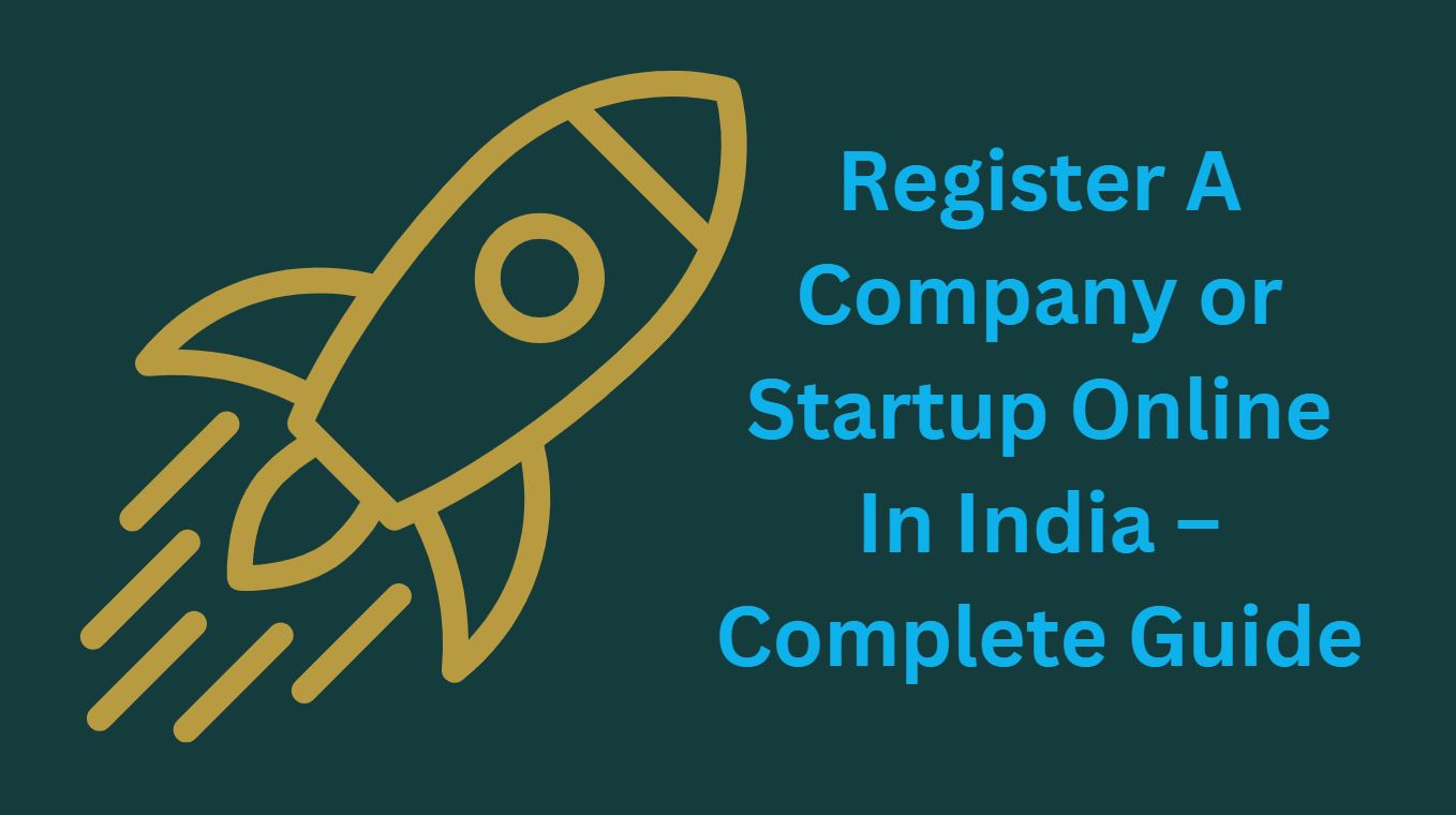 Register A Company or Startup Online In India – Complete Guide