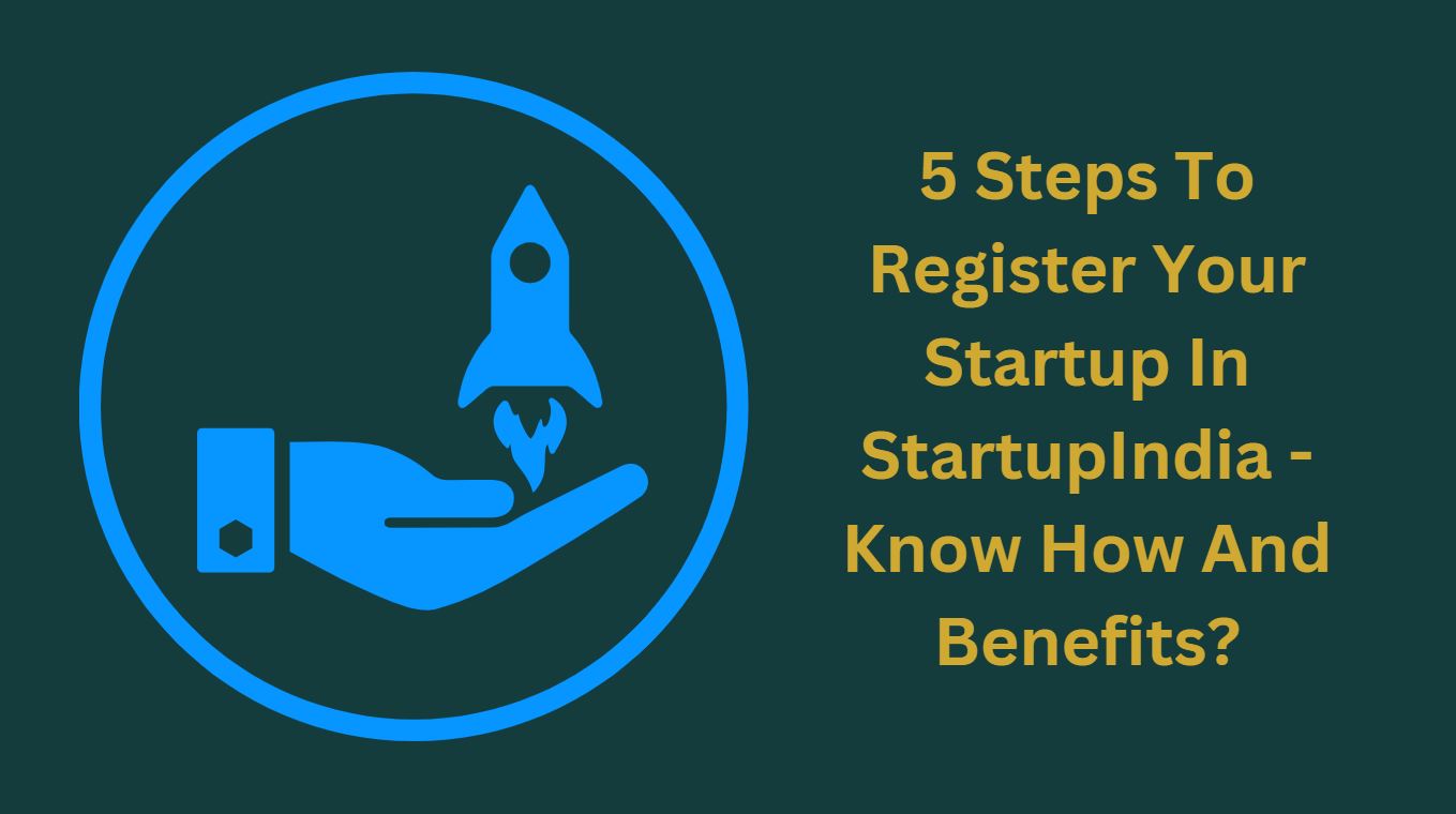 5 Steps To Register Your Startup In StartupIndia - Know How And Benefits?