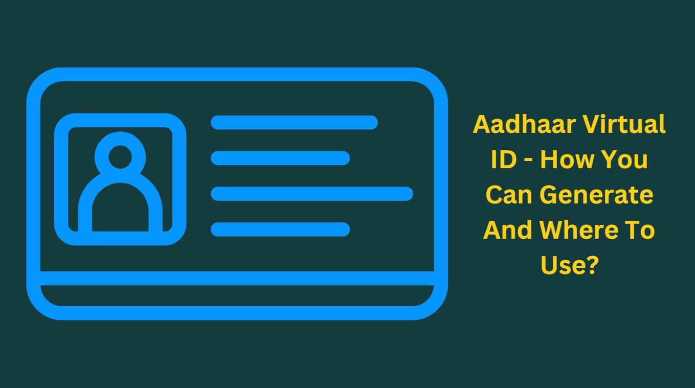 Aadhaar Virtual ID - How You Can Generate And Where To Use?