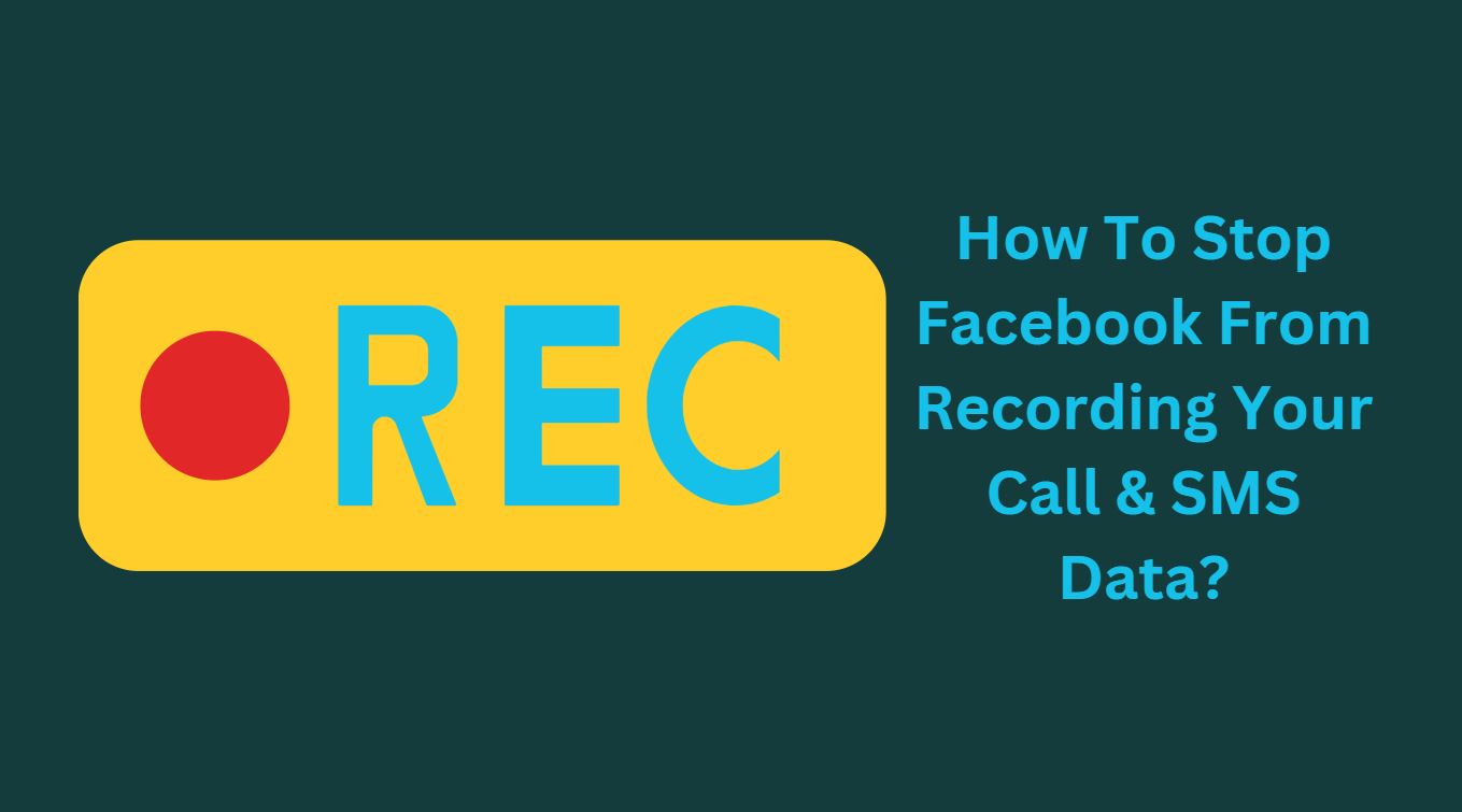 How To Stop Facebook From Recording Your Call & SMS Data?