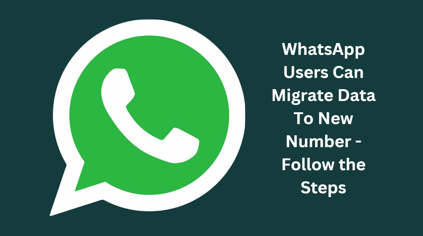WhatsApp Users Can Migrate Data To New Number With This Update