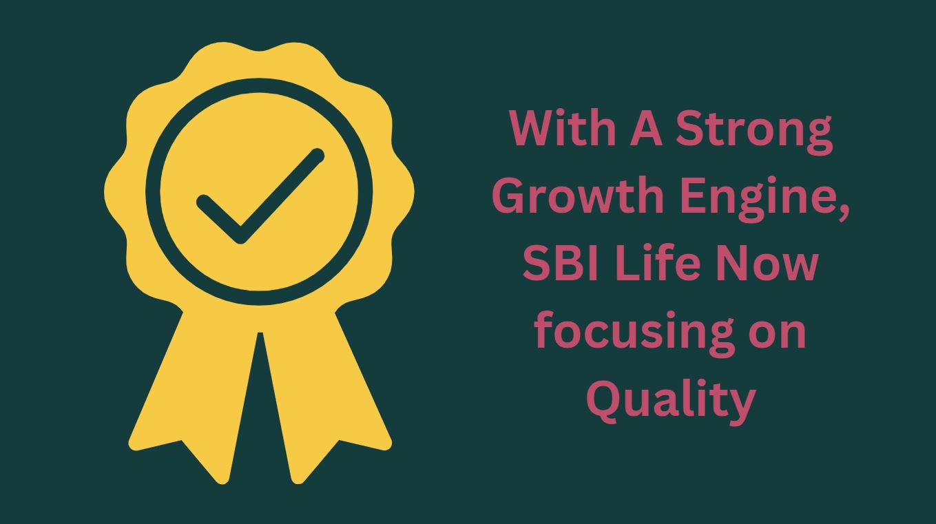 With A Strong Growth Engine, SBI Life Now focusing on Quality