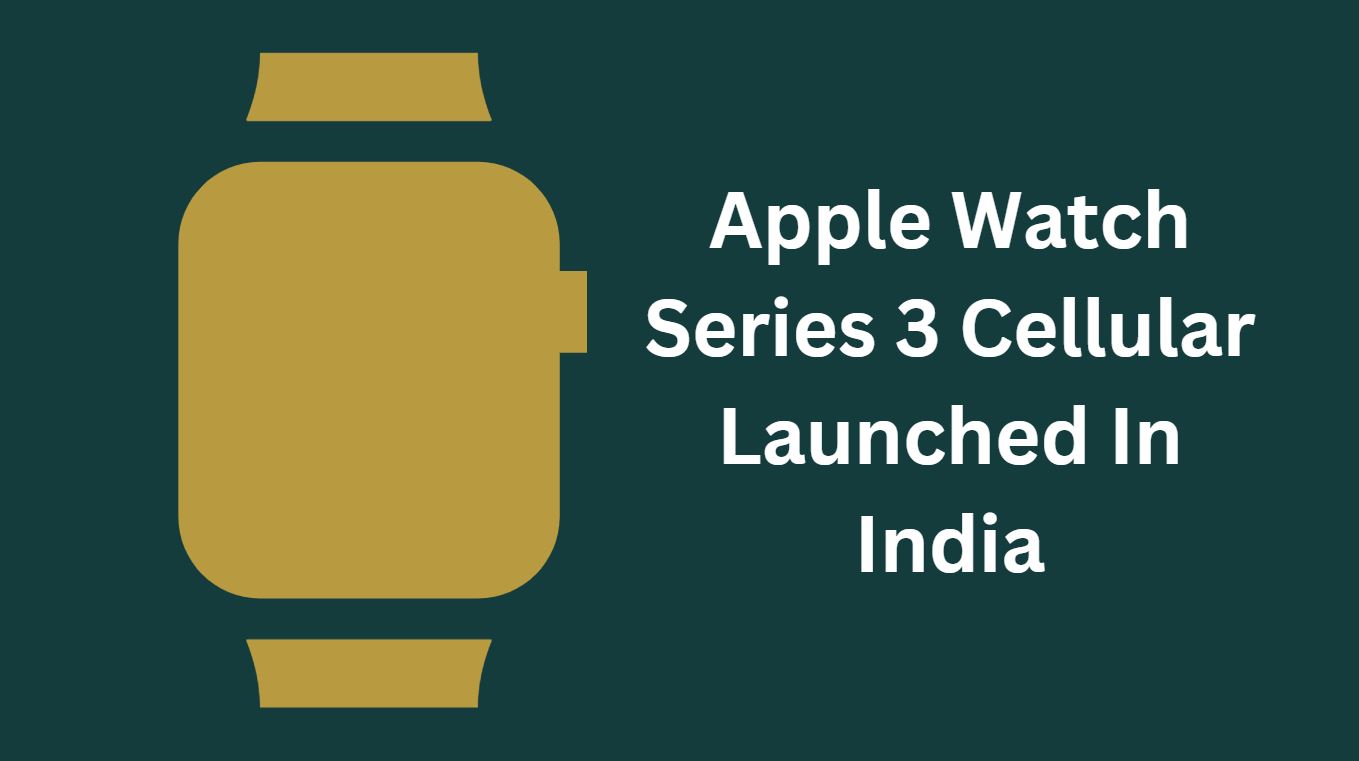 Apple Watch Series 3 Cellular Launched In India