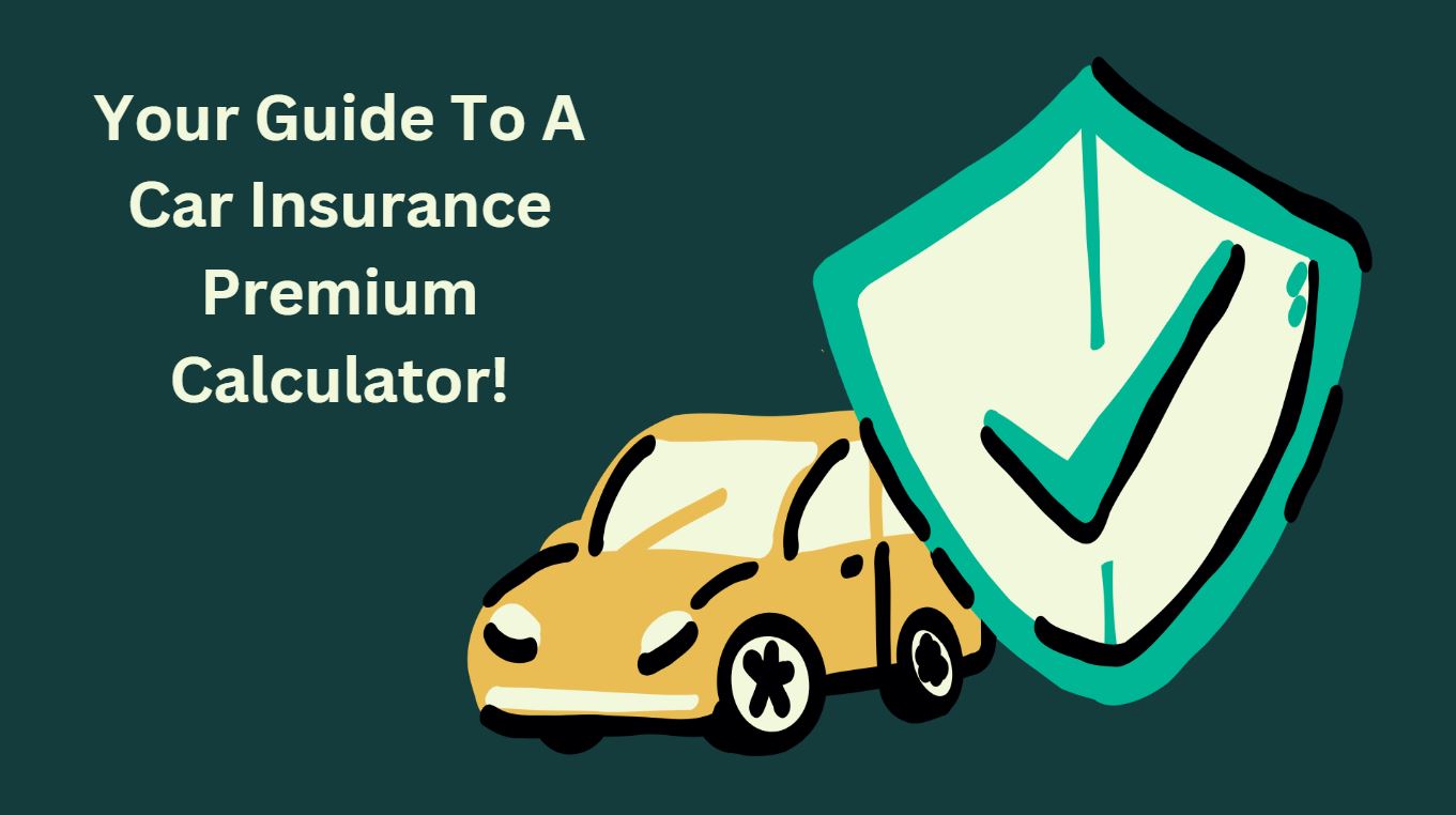 Your Guide To A Car Insurance Premium Calculator!