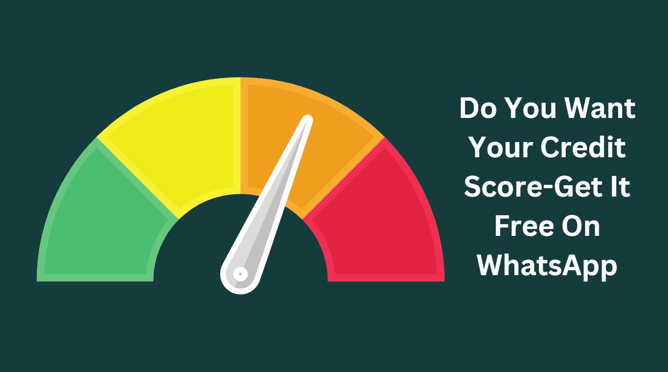 Do You Want Your Credit Score-Get It Free On WhatsApp-Know Everything About It