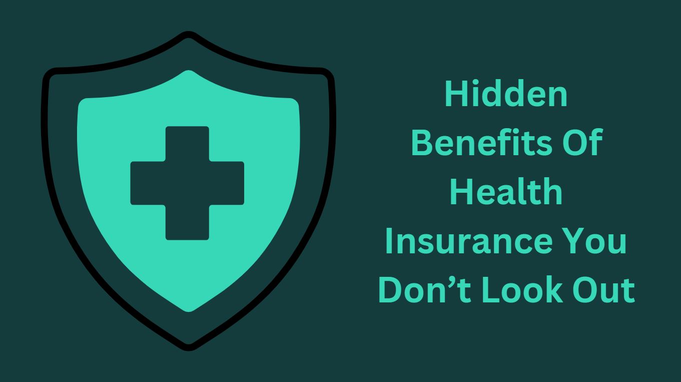 Hidden Benefits Of Health Insurance You Don’t Look Out