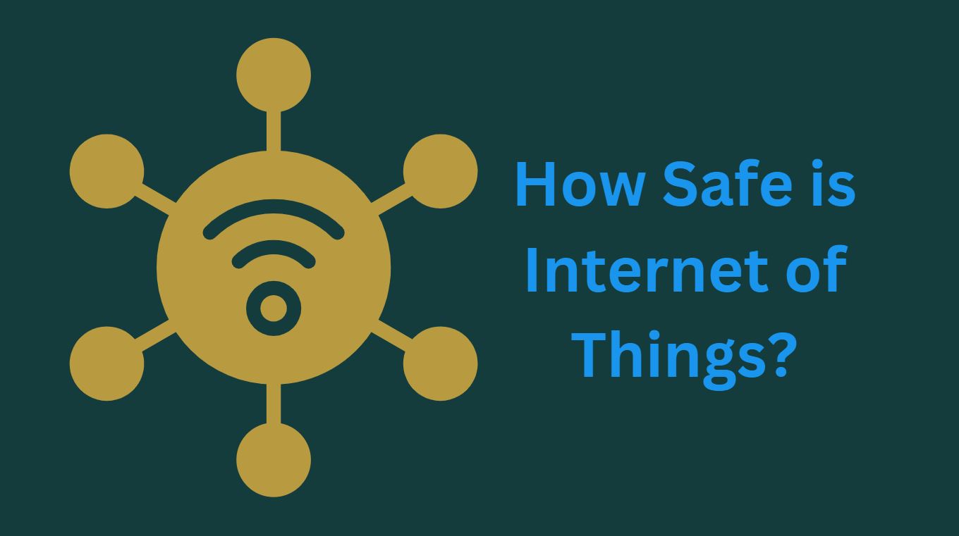 How Safe is Internet of Things?