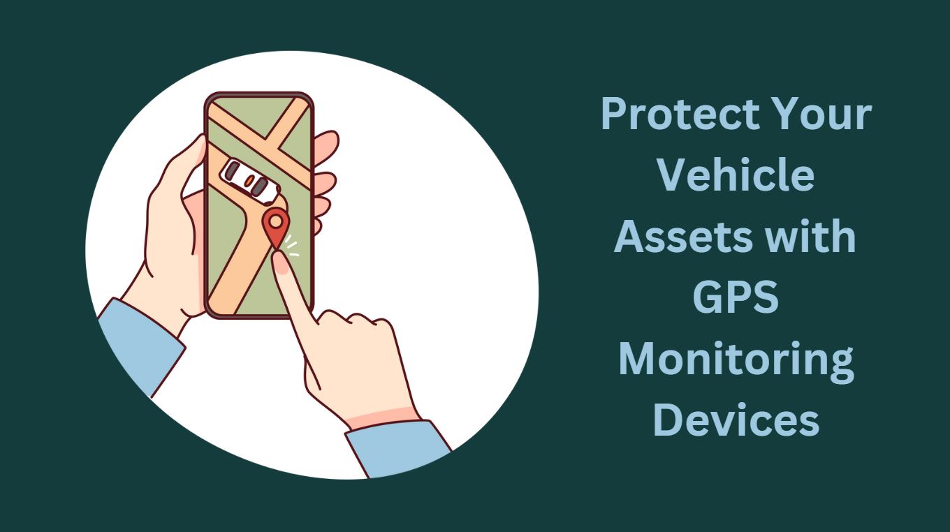 Protect Your Vehicle Assets with GPS Monitoring Devices
