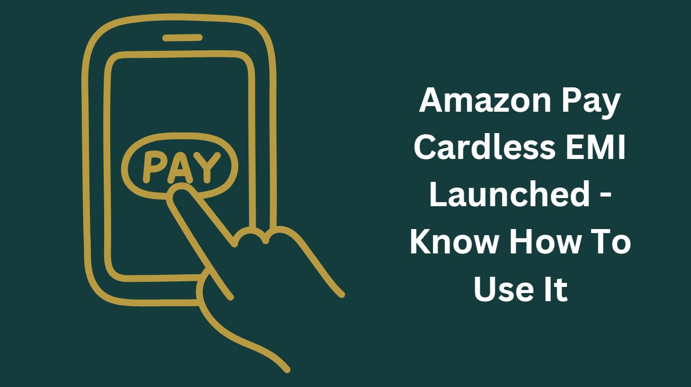 Amazon Pay Cardless EMI Launched - Know How To Use It