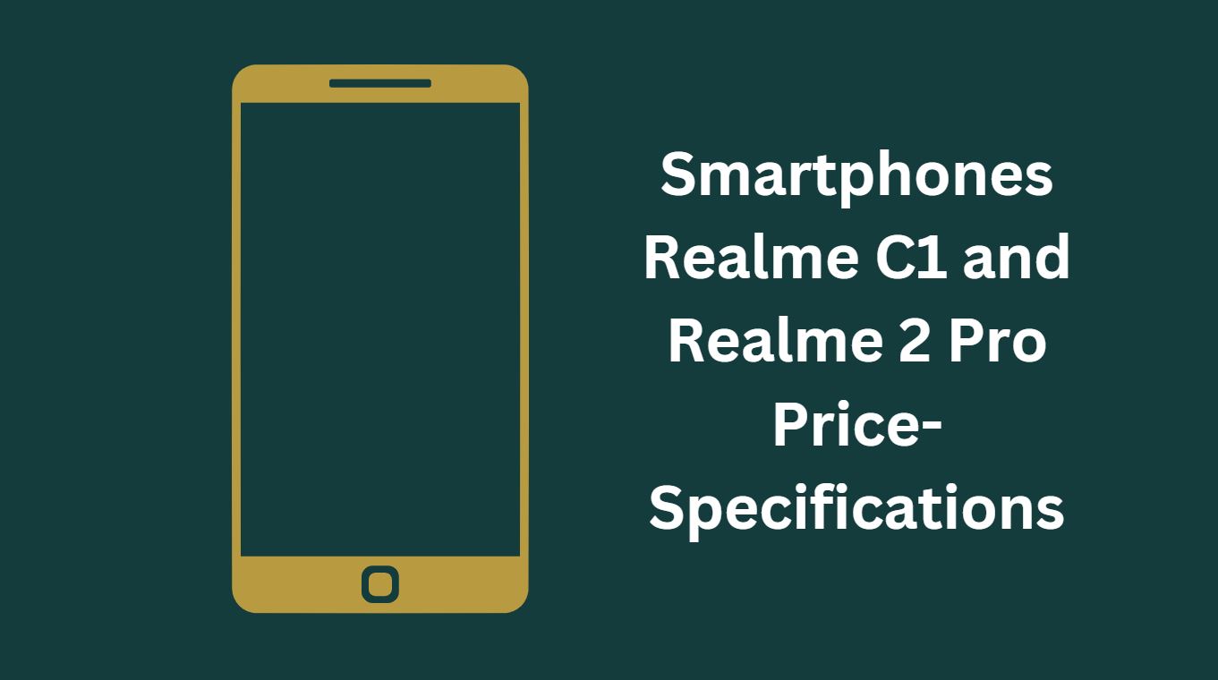 Smartphones Realme C1 and Realme 2 Pro Price-Specifications