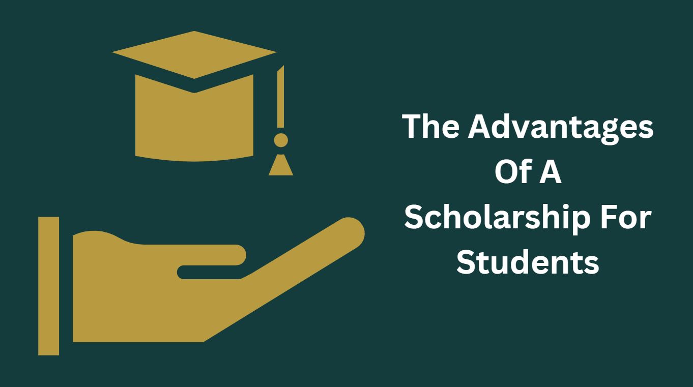 The Advantages Of A Scholarship For Students