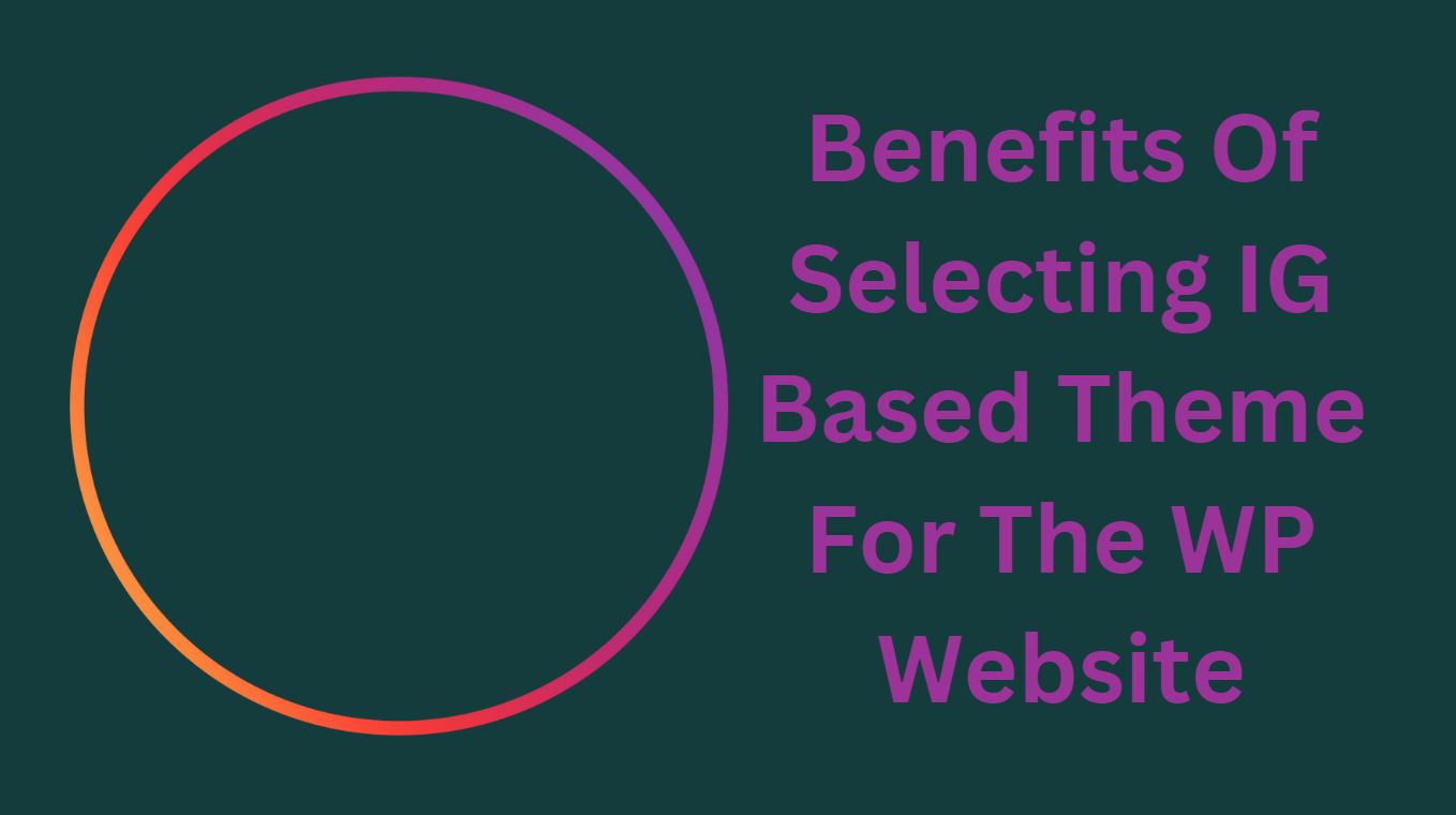 Benefits Of Selecting IG Based Theme For The WP Website