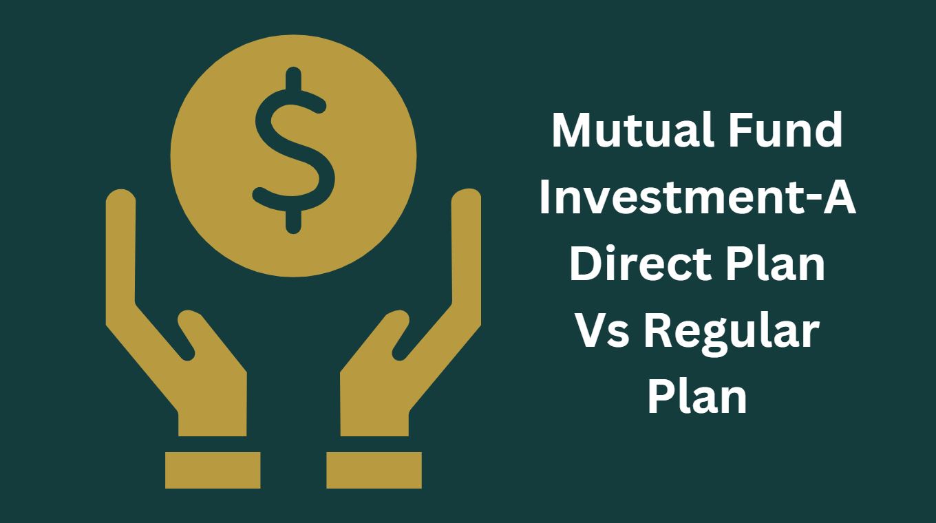 Mutual Fund Investment-A Direct Plan Vs Regular Plan