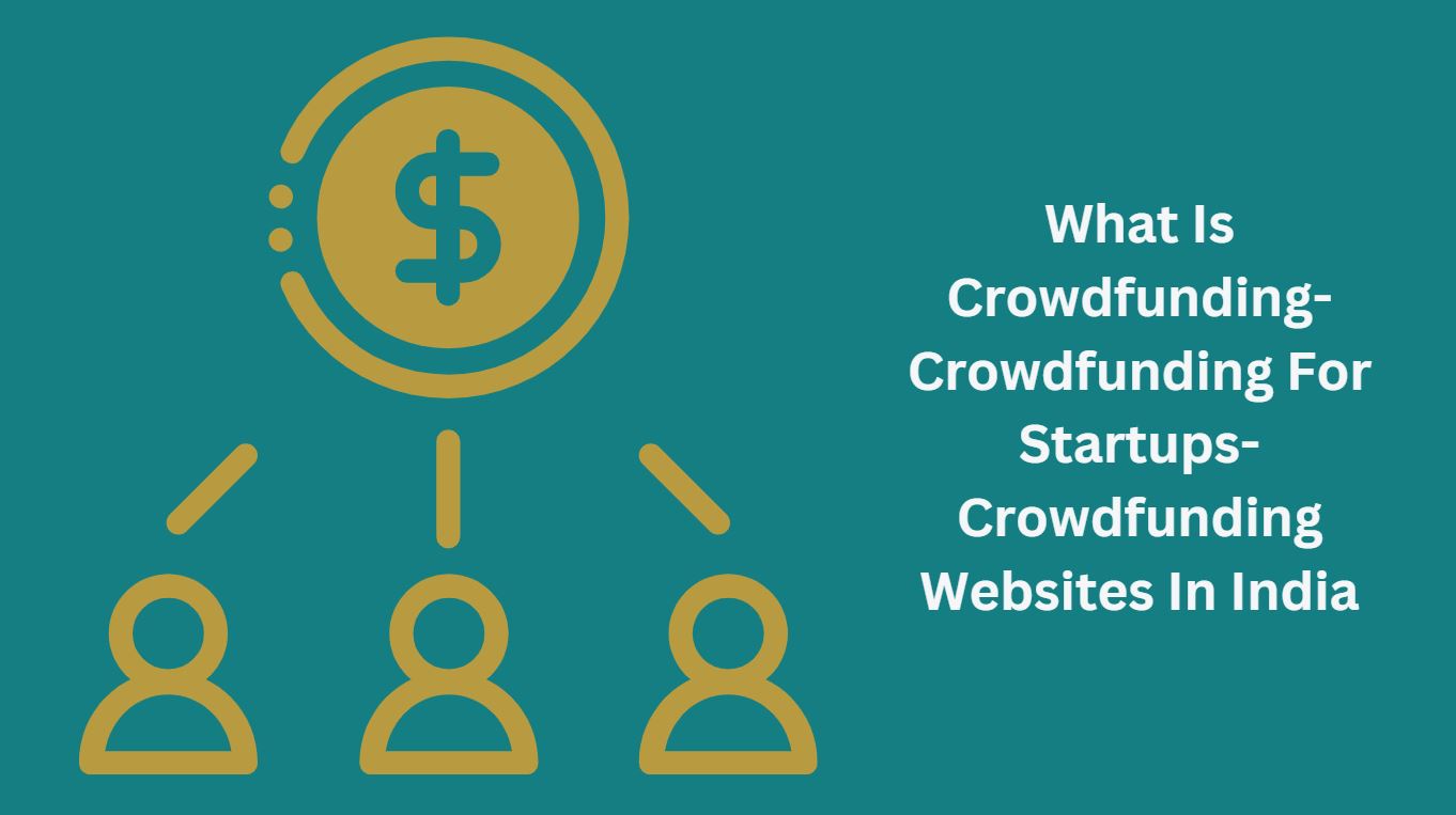 What Is Crowdfunding-Crowdfunding For Startups-Crowdfunding Websites In India