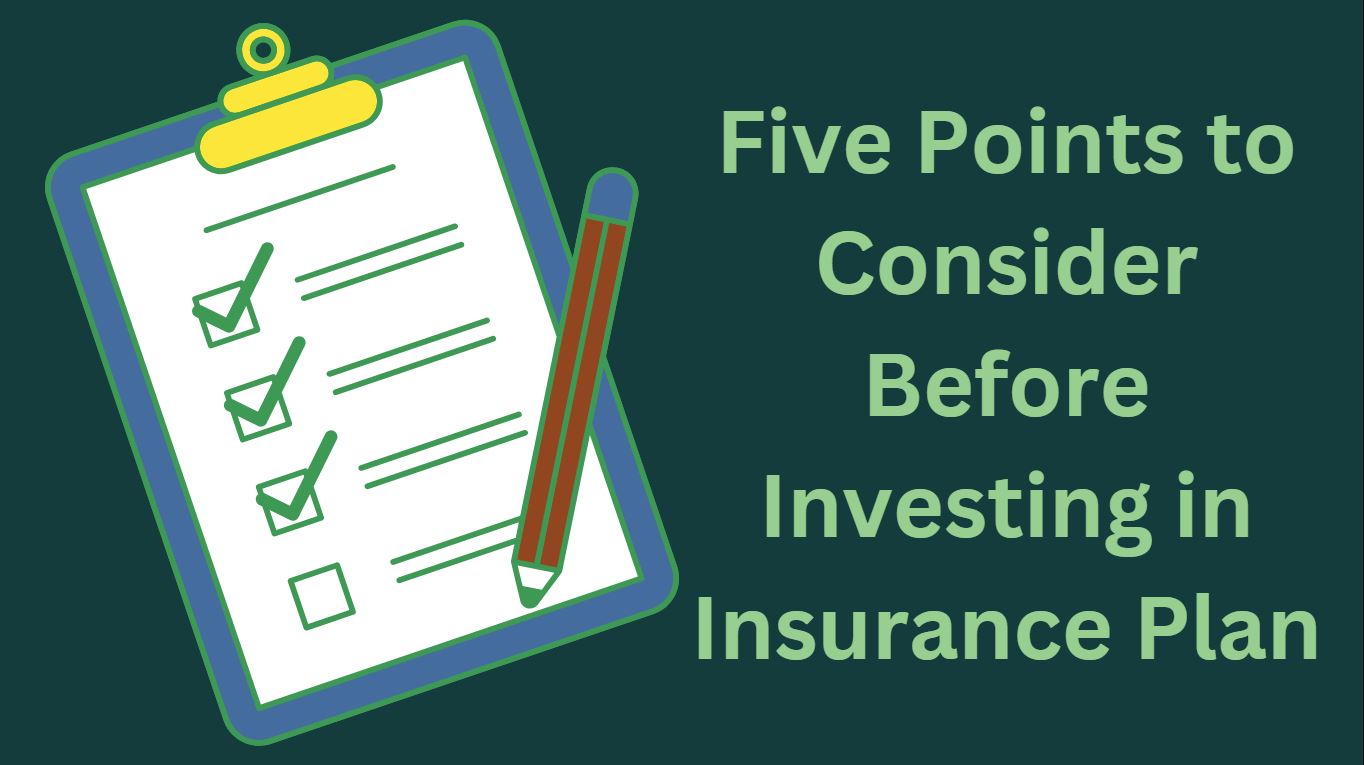 Five Points to Consider Before Investing in Insurance Plan