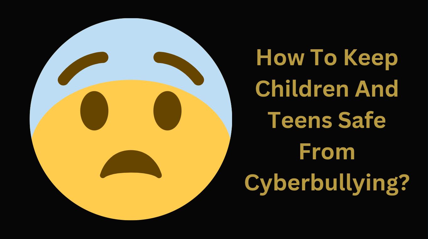 How To Keep Children And Teens Safe From Cyberbullying?