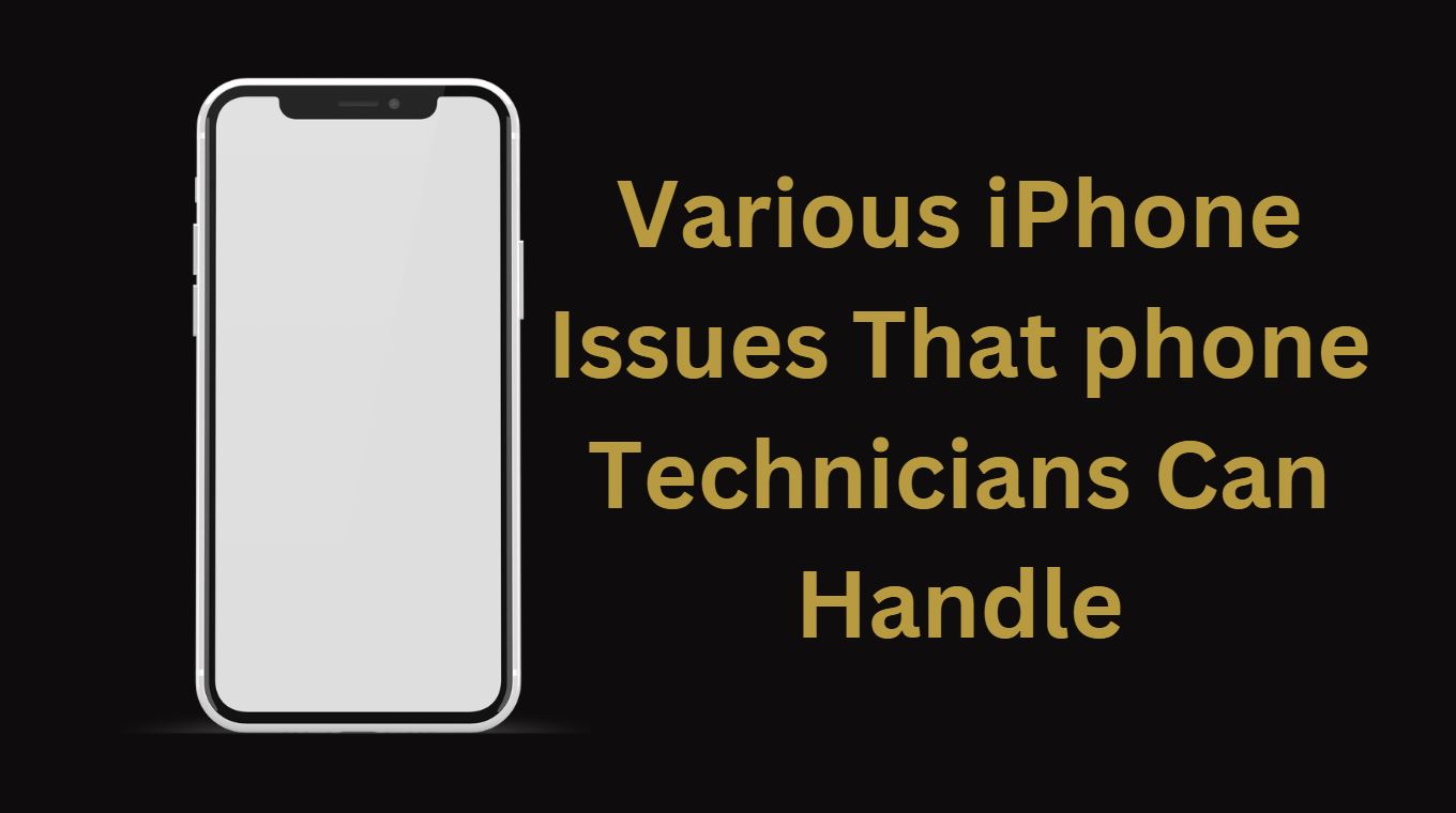 Various iPhone Issues That phone Technicians Can Handle