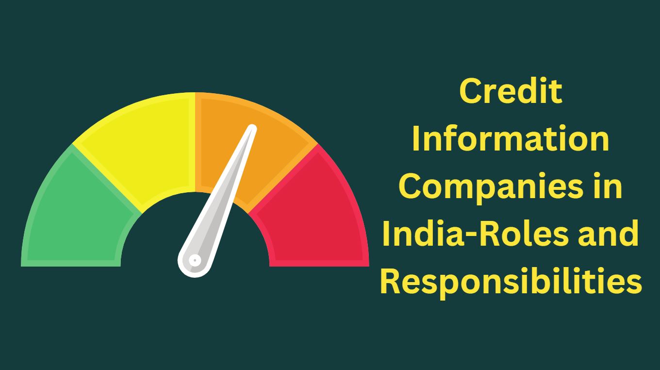 Credit Information Companies in India-Roles and Responsibilities
