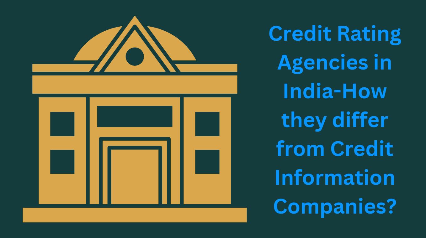 Credit Rating Agencies in India-How they differ from Credit Information Companies?