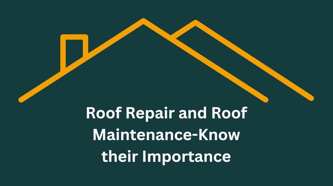 Roof Repair and Roof Maintenance-Know their Importance