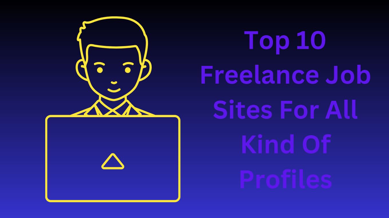 Top 10 Freelance Job Sites For All Kind Of Profiles