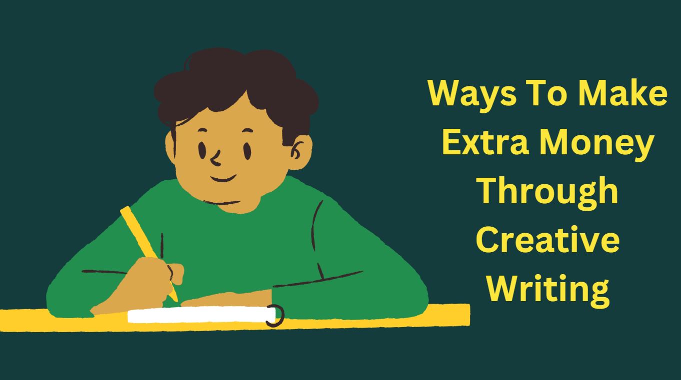 Ways To Make Extra Money Through Creative Writing