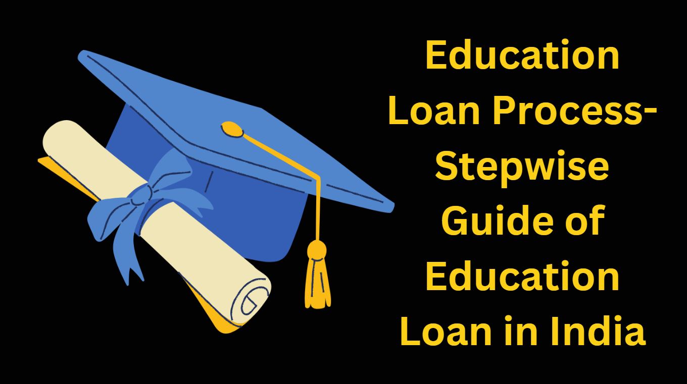 Education Loan Process-Stepwise Guide of Education Loan in India