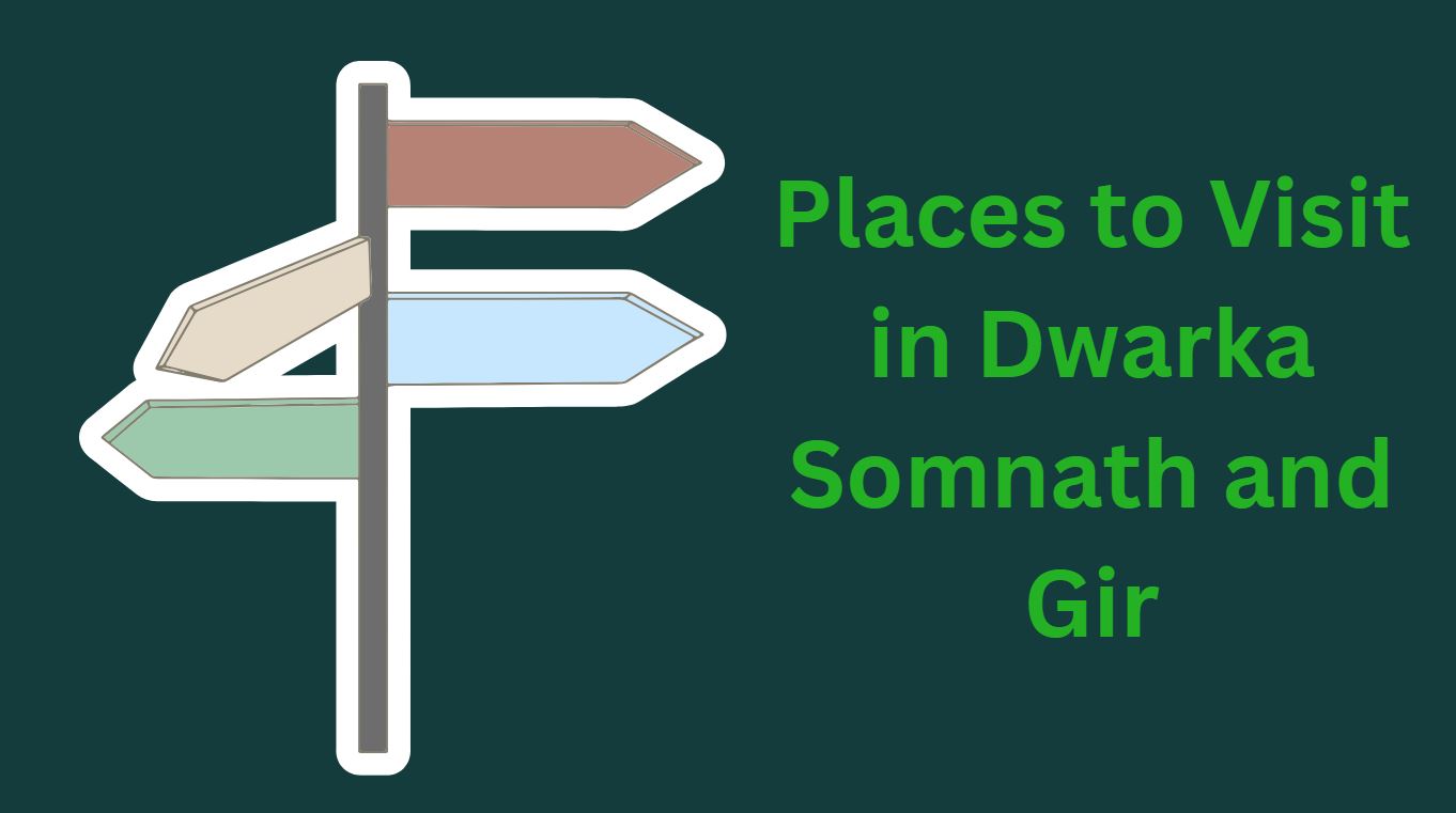 Places to Visit in Dwarka Somnath and Gir