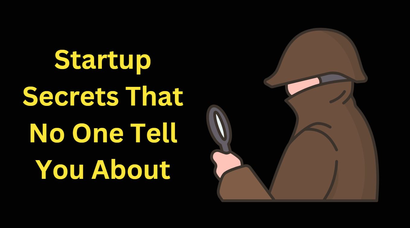 Startup Secrets That No One Tell You About