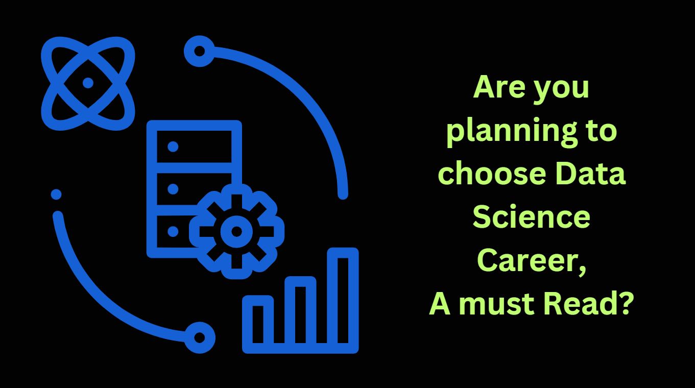 Are you planning to choose Data Science Career, A must Read?