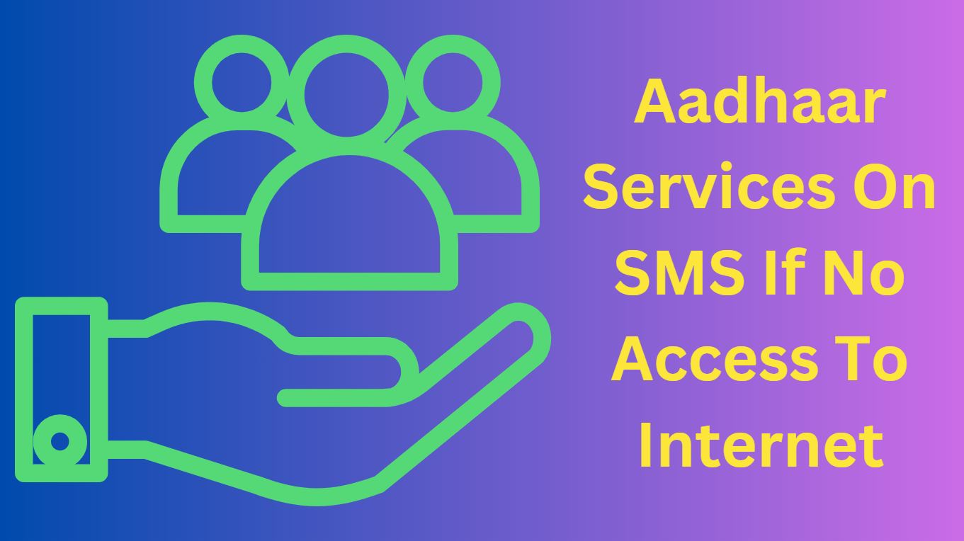 How To Avail Aadhaar Services On SMS If No Access To Internet?