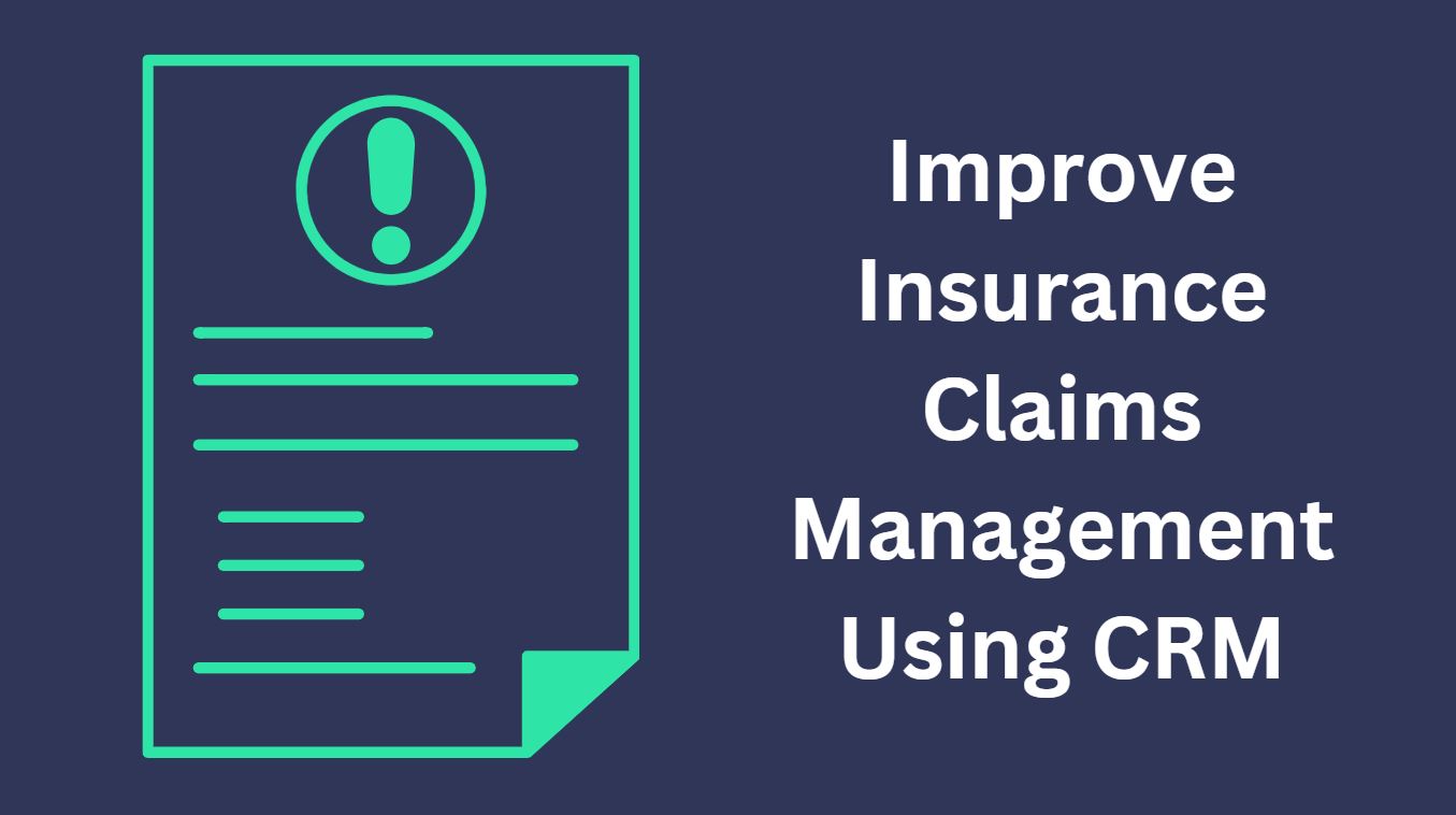 Improve Insurance Claims Management Using CRM