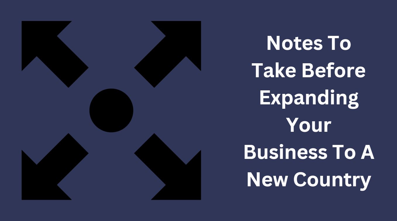 Notes To Take Before Expanding Your Business To A New Country