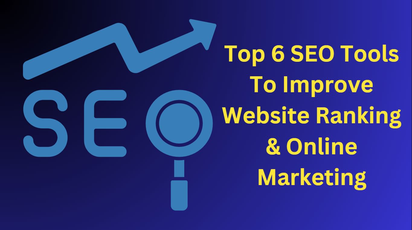 Top 6 SEO Tools To Improve Website Ranking & Online Marketing