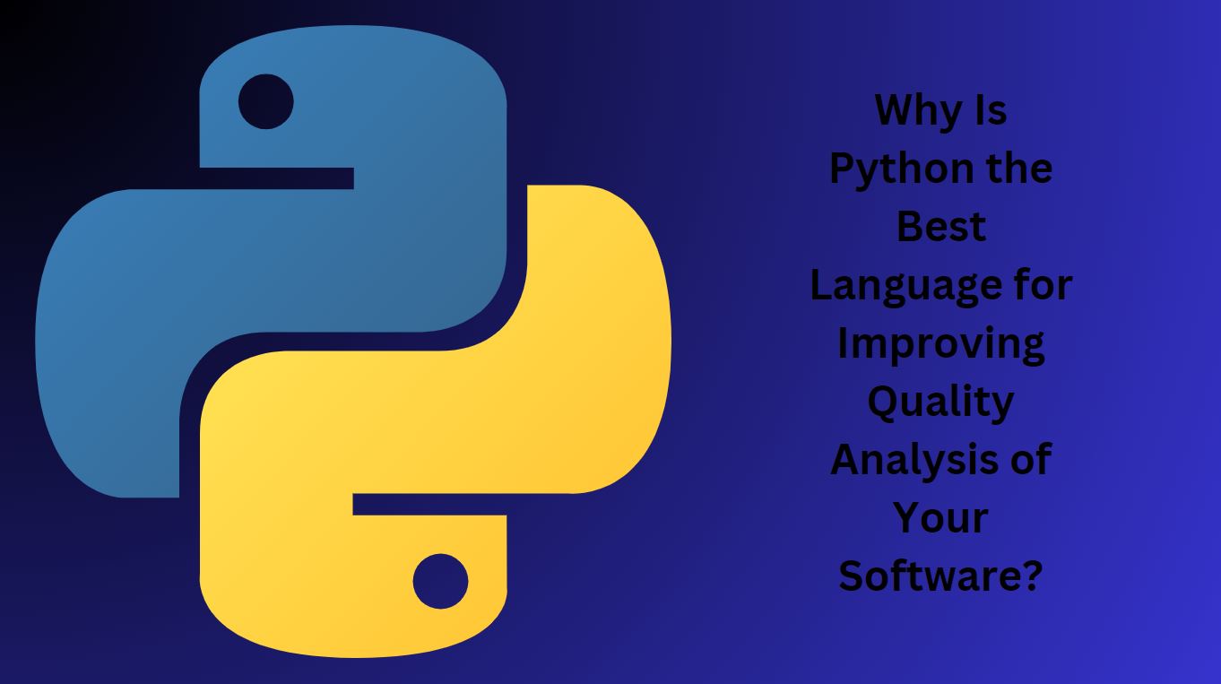 Why Is Python the Best Language for Improving Quality Analysis of Your Software?