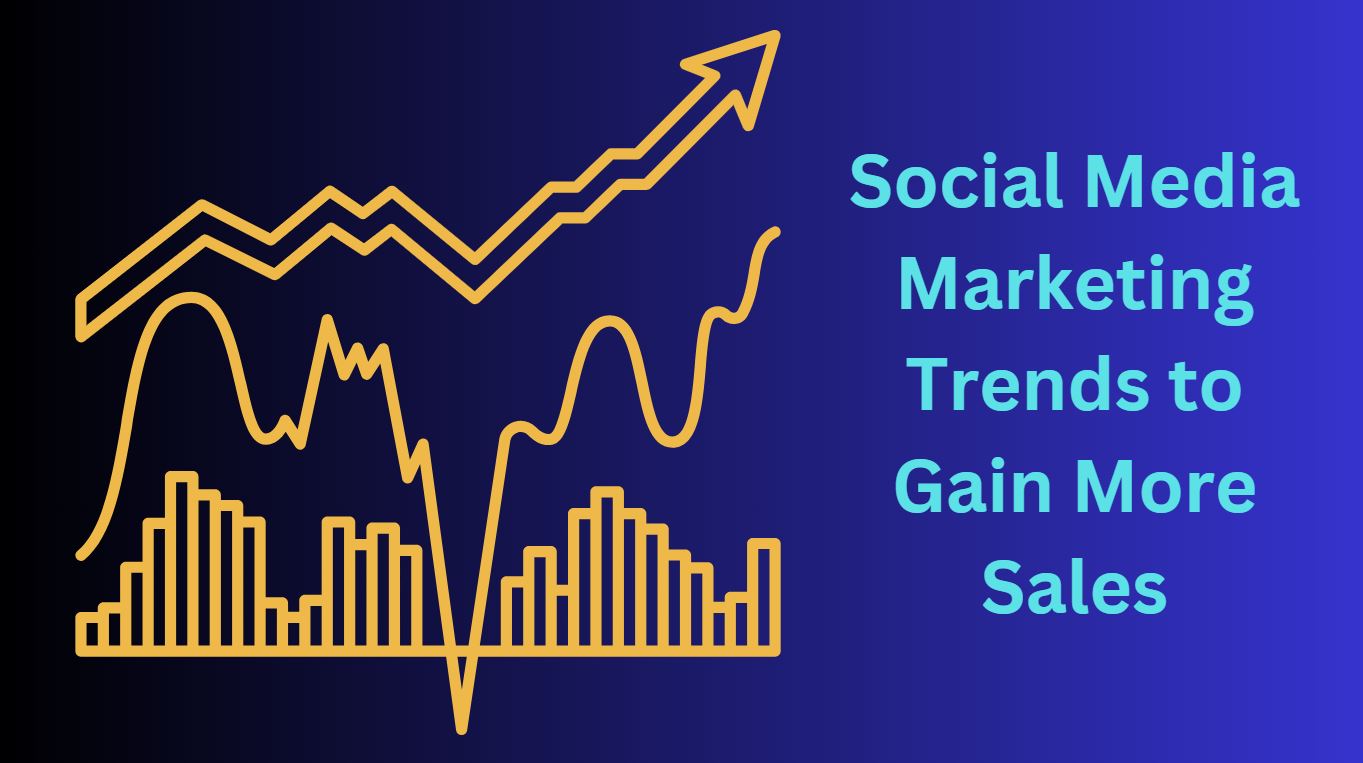 Social Media Marketing Trends to Gain More Sales