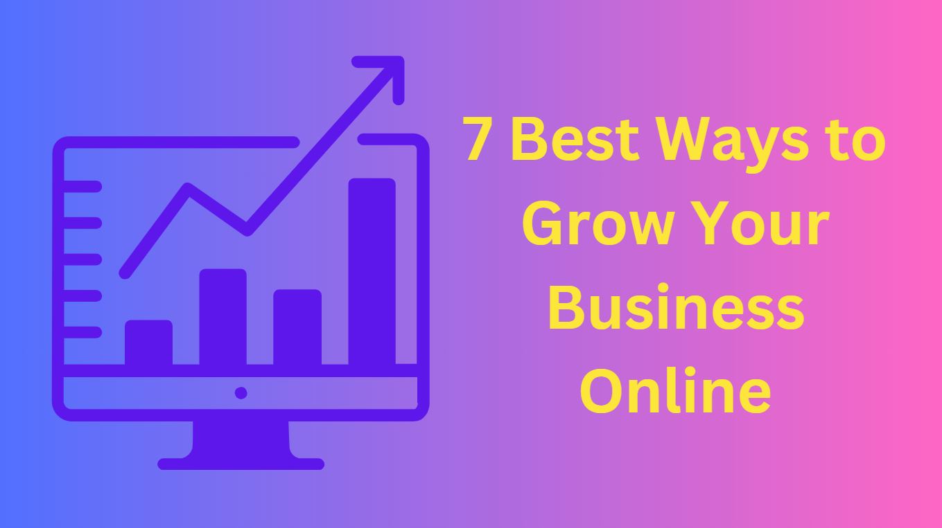 7 Best Ways to Grow Your Business Online