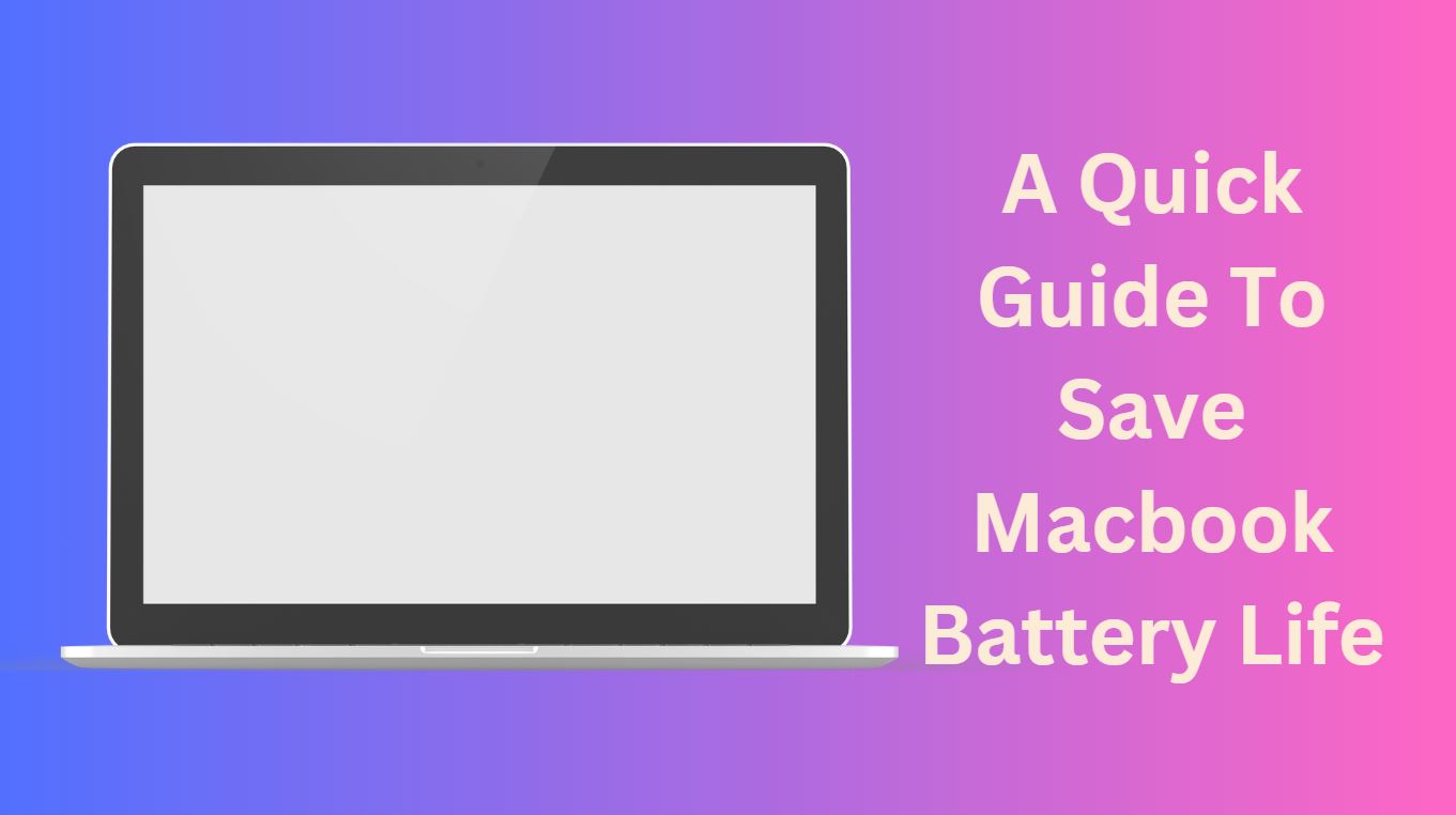 A Quick Guide To Save Macbook Battery Life