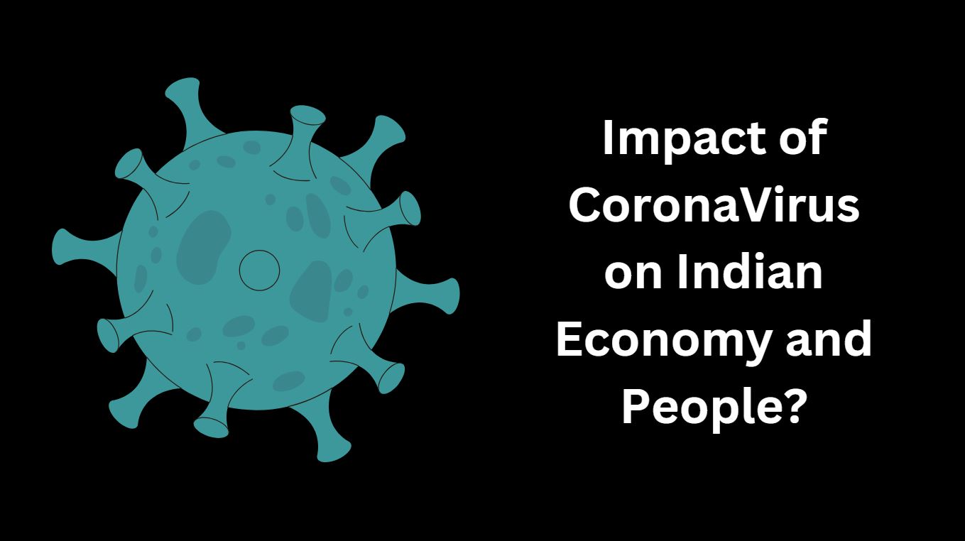Impact of CoronaVirus on Indian Economy and People?