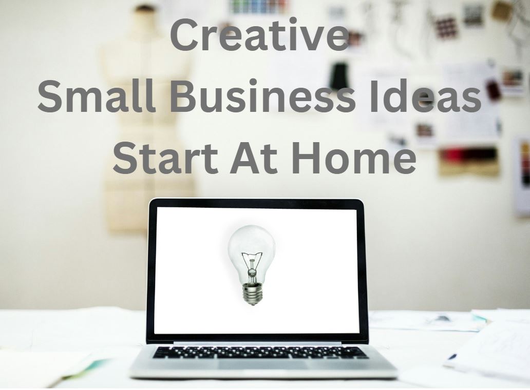 7 Creative Small Business Ideas You Can Start At Home