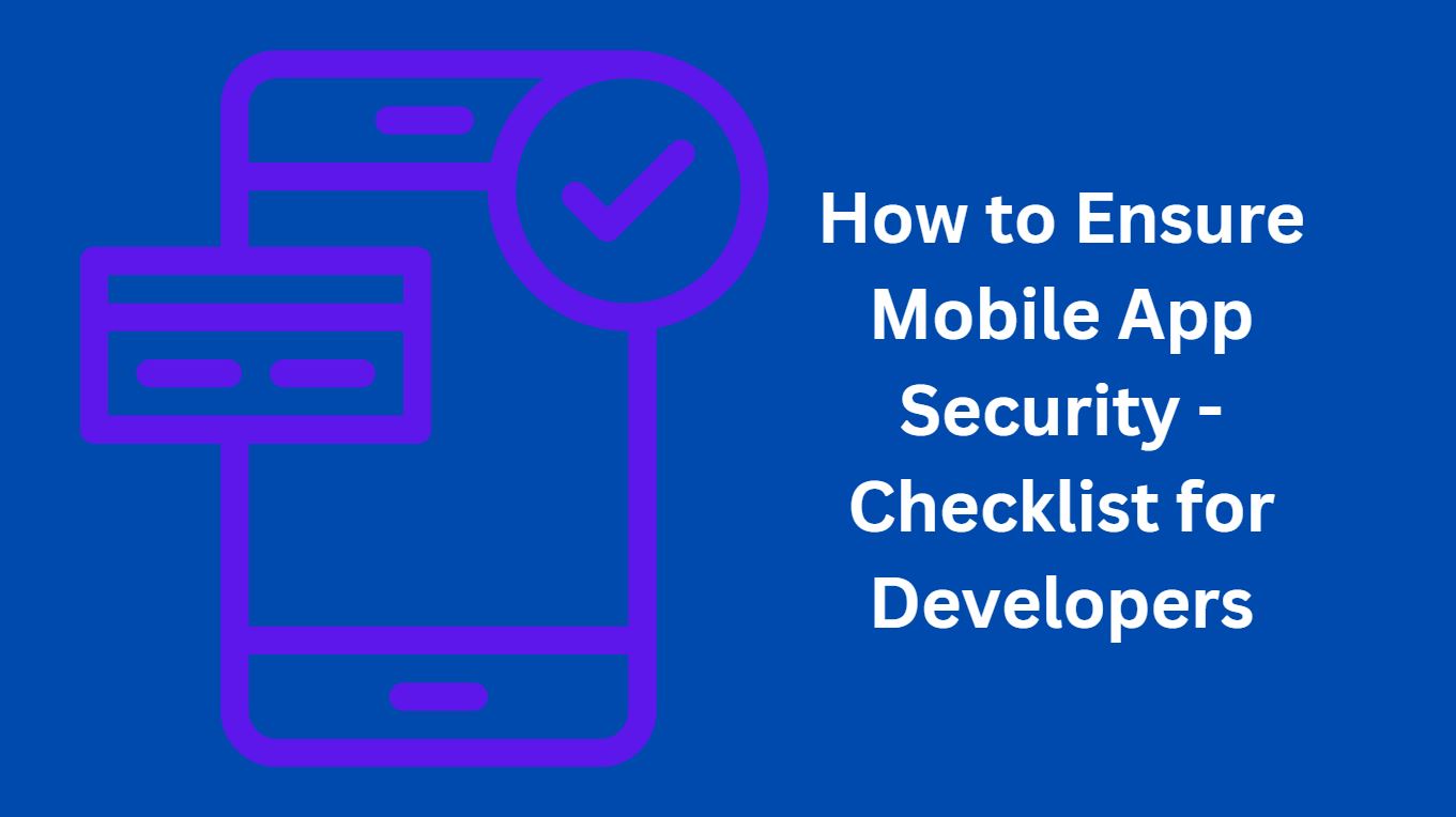 How to Ensure Mobile App Security - Checklist for Developers