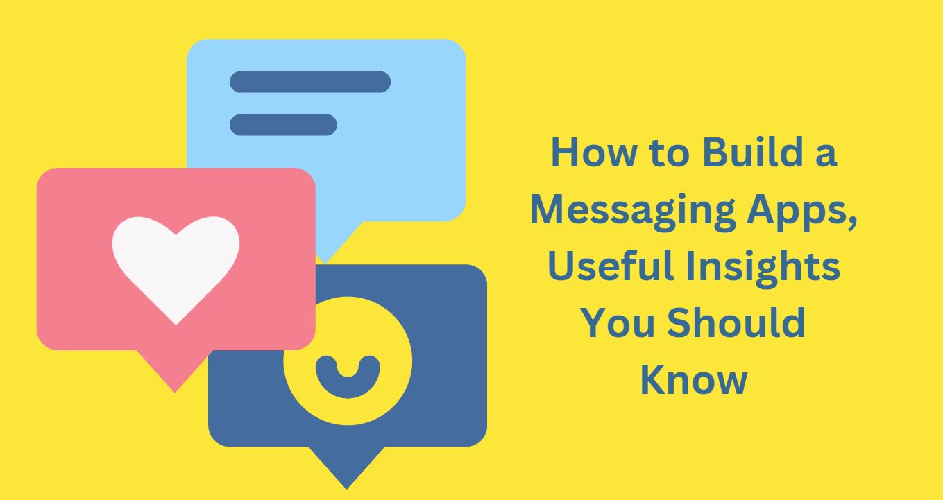 How to Build a Messaging Apps, Useful Insights You Should Know